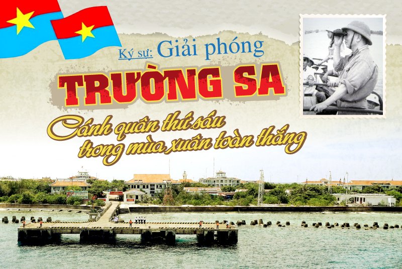 Ký sự: Giải phóng Trường Sa - Cánh quân thứ sáu trong mùa xuân toàn thắng